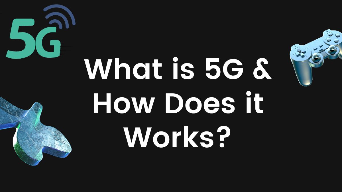 What is 5G And How Does 5G Technology Works?