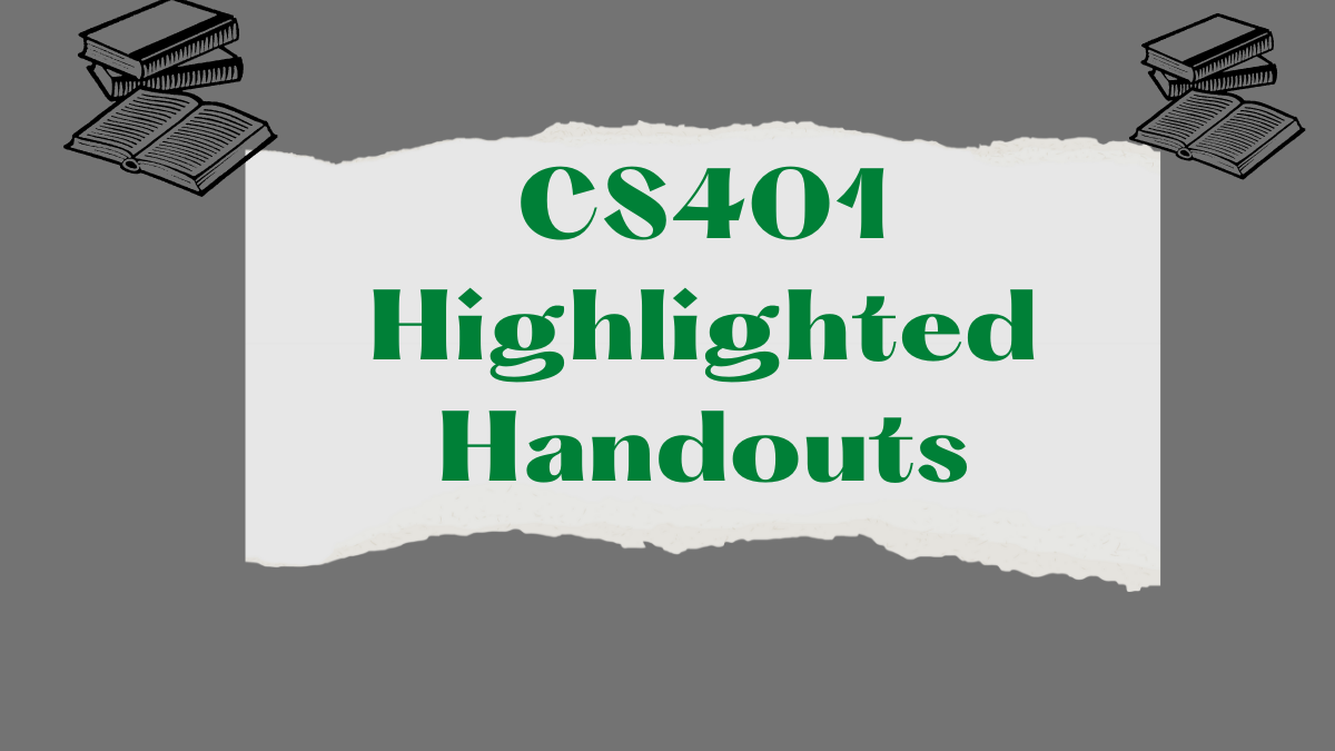 CS401 Highlighted Handouts For Mid And Final Term