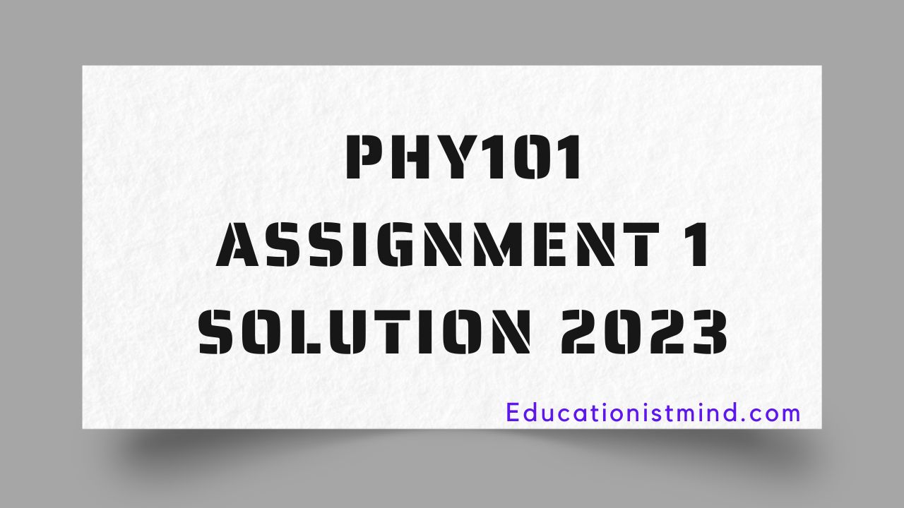 PHY101 Assignment No 1 Solution 2023