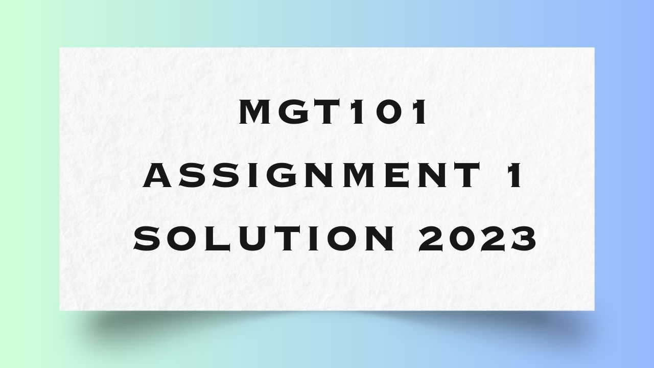 Mgt101 Assignment 1 Solution 2023