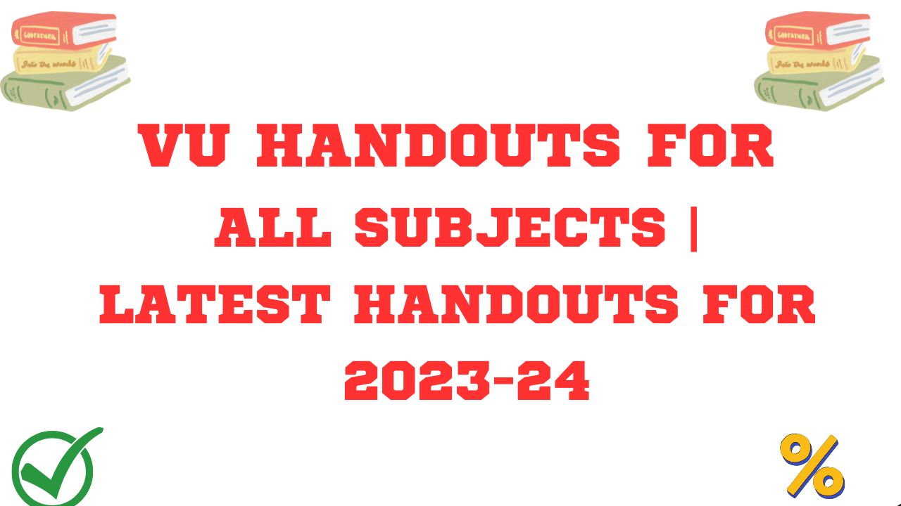VU Handouts For All Subjects | Latest Handouts for 2023-24