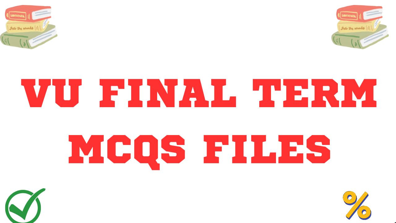 VU Final Term Mcqs Files | Vu Mcqs Files For Final Term